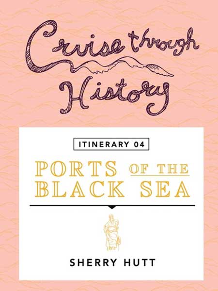 Cruise Through History Ports of the Black Sea ITINERARY 4 Cover