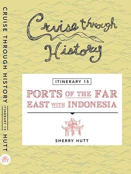Cruise Through History Ports of the Far East, with Indonesia Itinerary 15 Cover